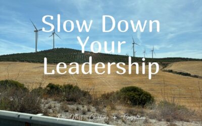 Five Benefits To Slowing Down Your Leadership