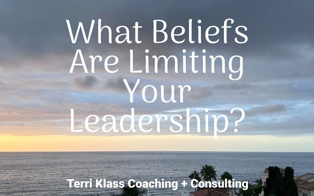 Five Self-Limiting Beliefs To Toss Aside To Grow Your Leadership